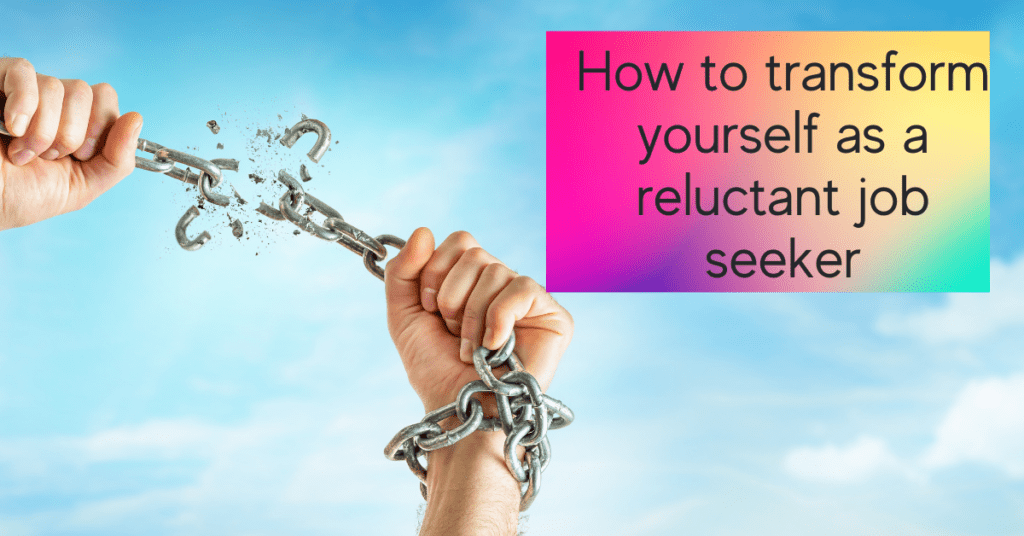 How to transform yourself as a reluctant job seeker