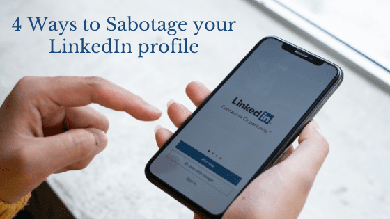 4 ways to sabotage your LinkedIn profile