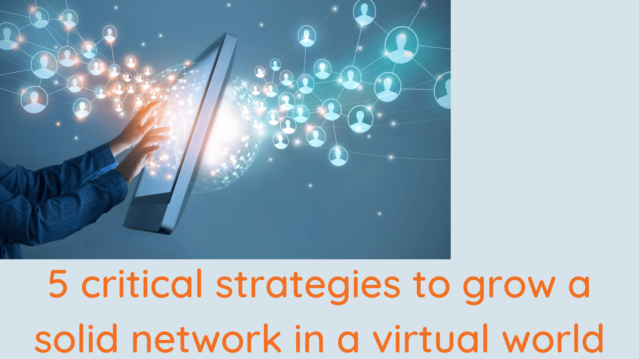 5 critical strategies to grow a solid network in a virtual world