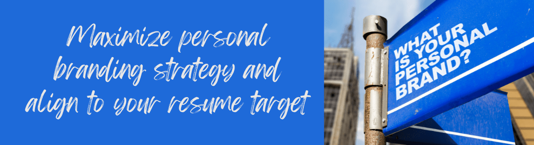 Maximize personal branding strategy and align to resume target
